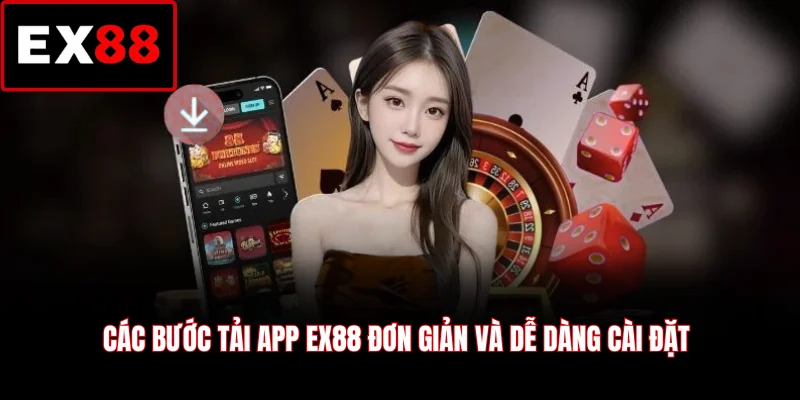 Các bước tải app EX88 đơn giản và dễ dàng cài đặt